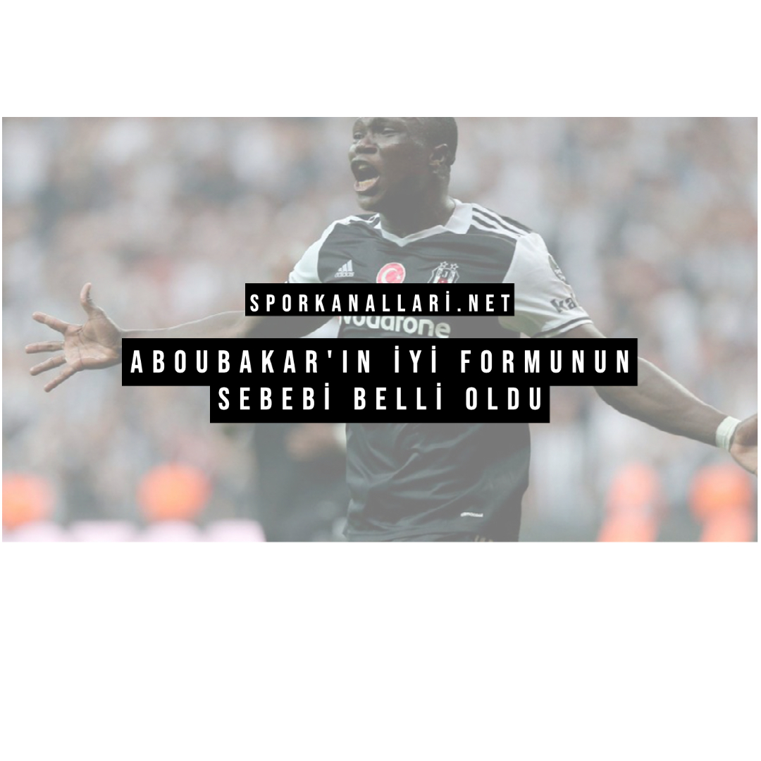 Aboubakar’ın İyi Formunun Sebebi Belli Oldu