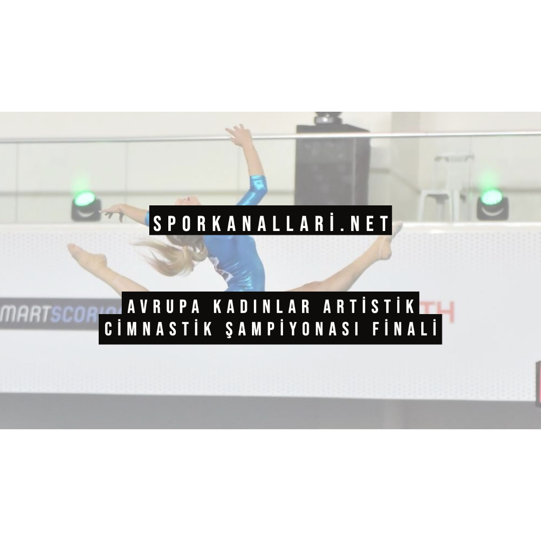 Avrupa Kadınlar Artistik Cimnastik Şampiyonası Finali