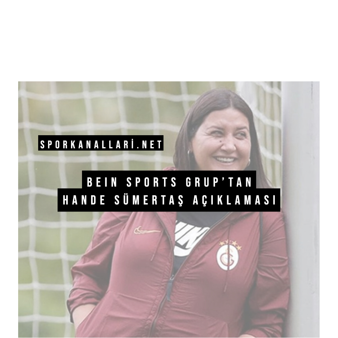 beIN Sports Grup’tan Hande Sümertaş Açıklaması