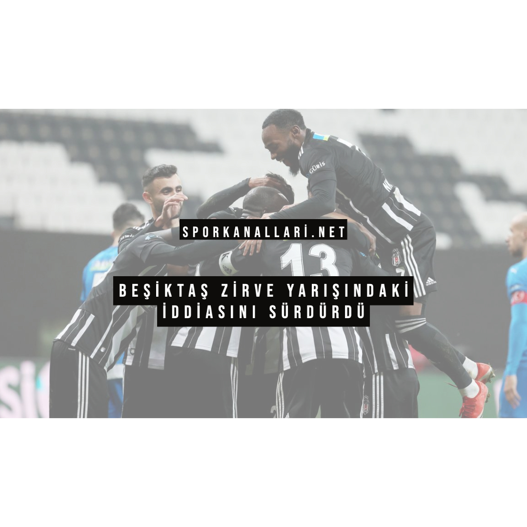 Beşiktaş Zirve Yarışındaki İddiasını Sürdürdü
