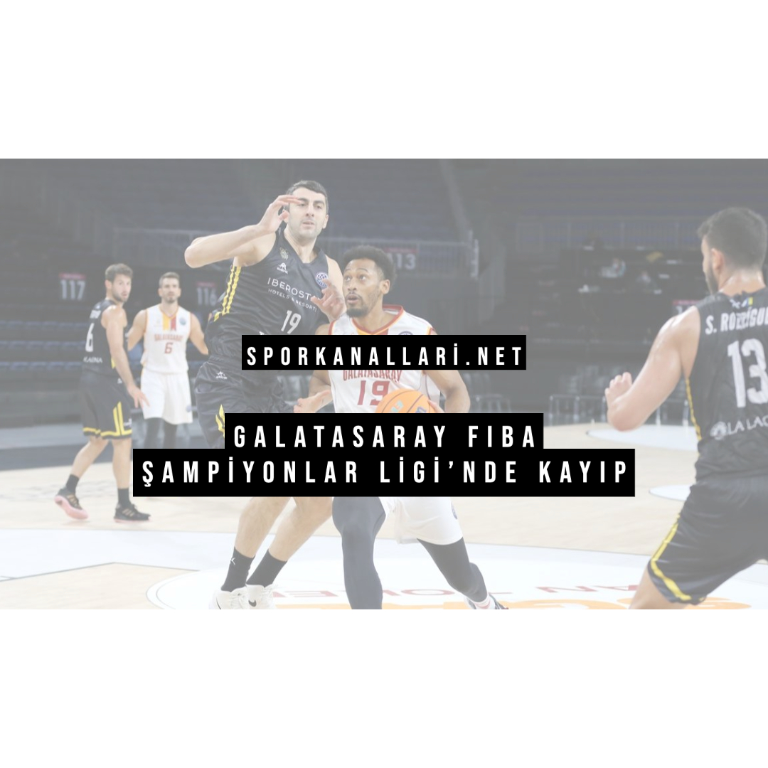 Galatasaray FIBA Şampiyonlar Ligi’nde Kayıp