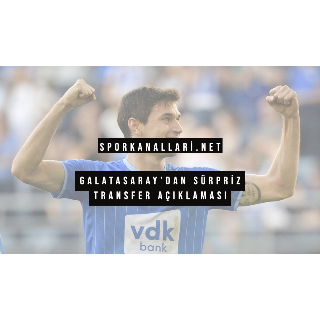 Galatasaray’dan Sürpriz Transfer Açıklaması