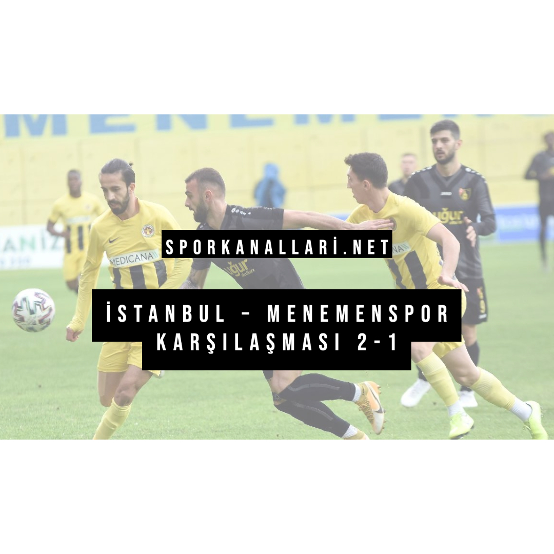İstanbul – Menemenspor Karşılaşması 2-1