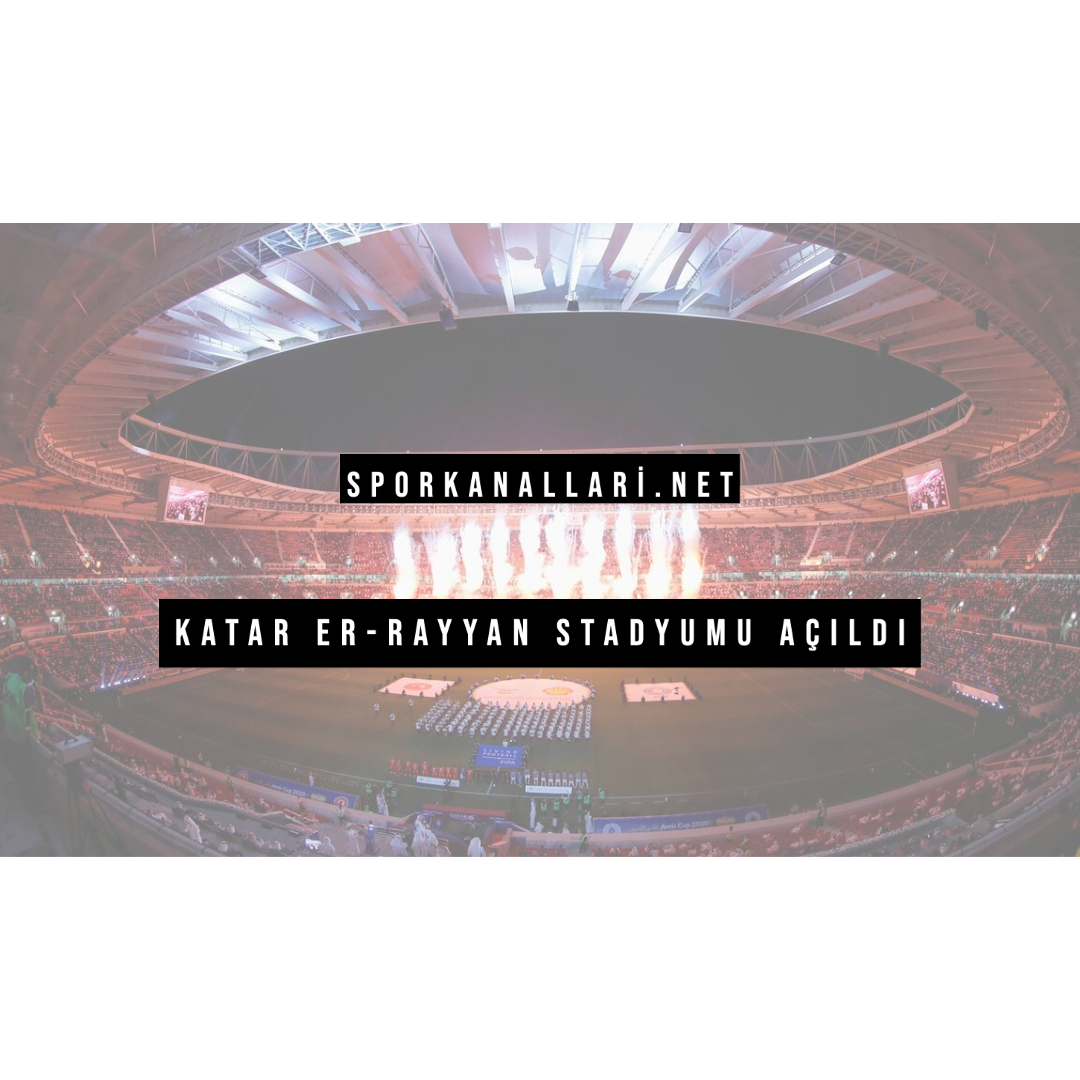 Katar Er-Rayyan Stadyumu Açıldı