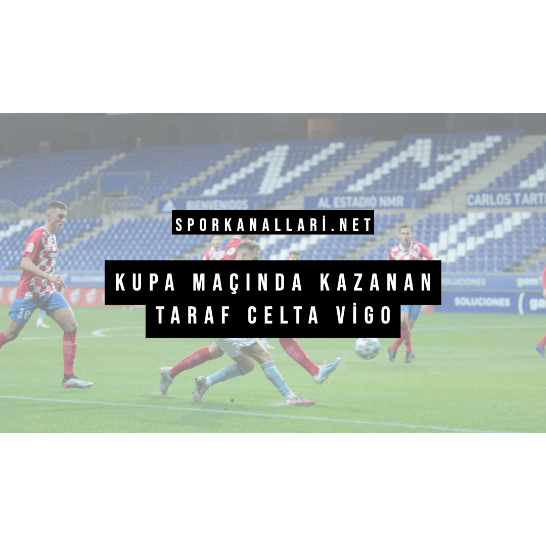 Kupa Maçında Kazanan Taraf Celta Vigo