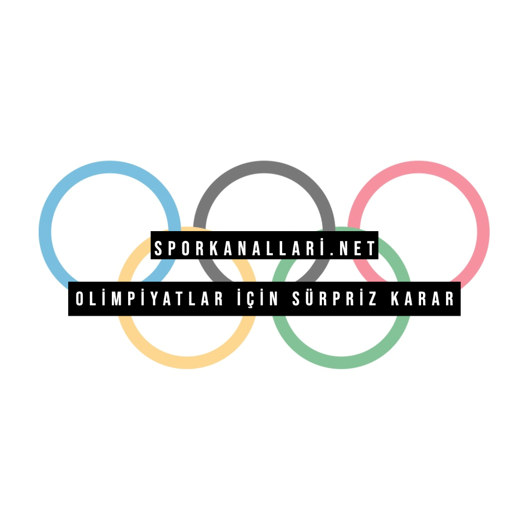 Olimpiyatlar İçin Sürpriz Karar