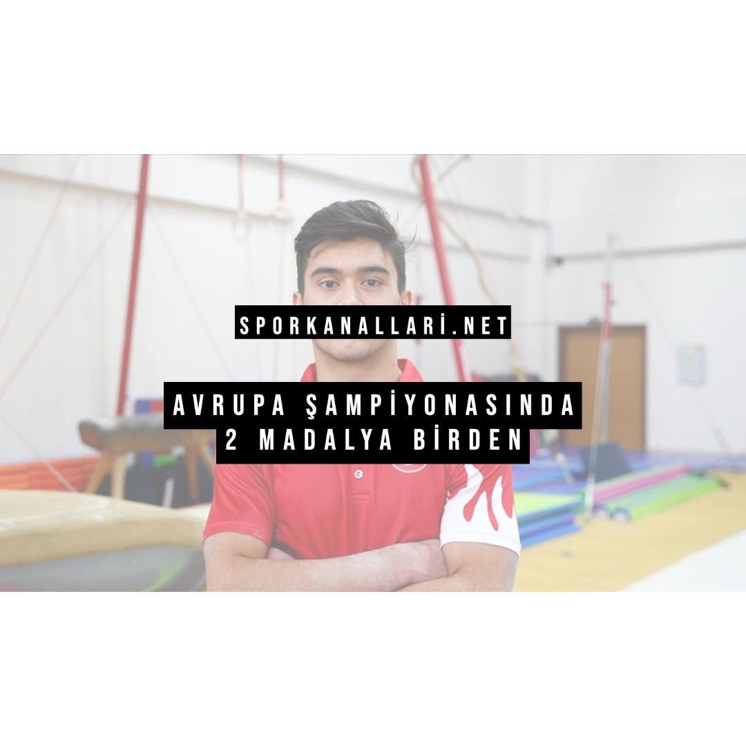 MERT EFE’DEN AVRUPA ŞAMPİYONASINDA 2 MADALYA BİRDEN