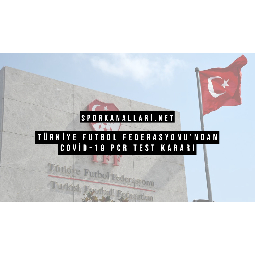 Türkiye Futbol Federasyonu’ndan Covid-19 PCR Test Kararı