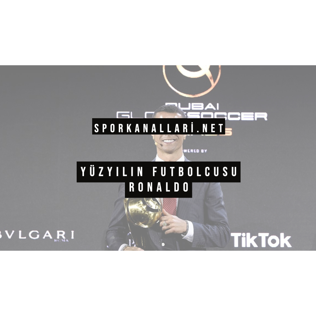 Yüzyılın Futbolcusu Ronaldo