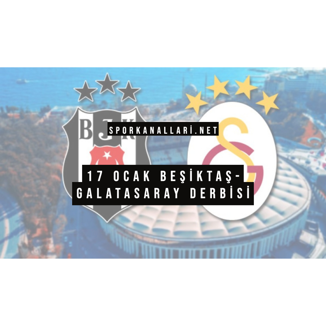 17 Ocak Beşiktaş- Galatasaray Derbisi