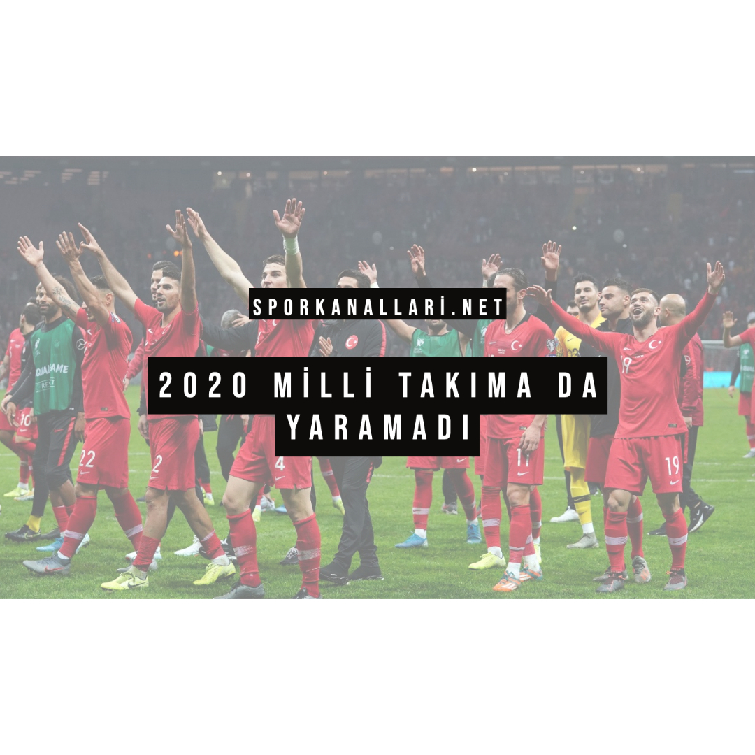 2020 MİLLİ TAKIMA DA YARAMADI