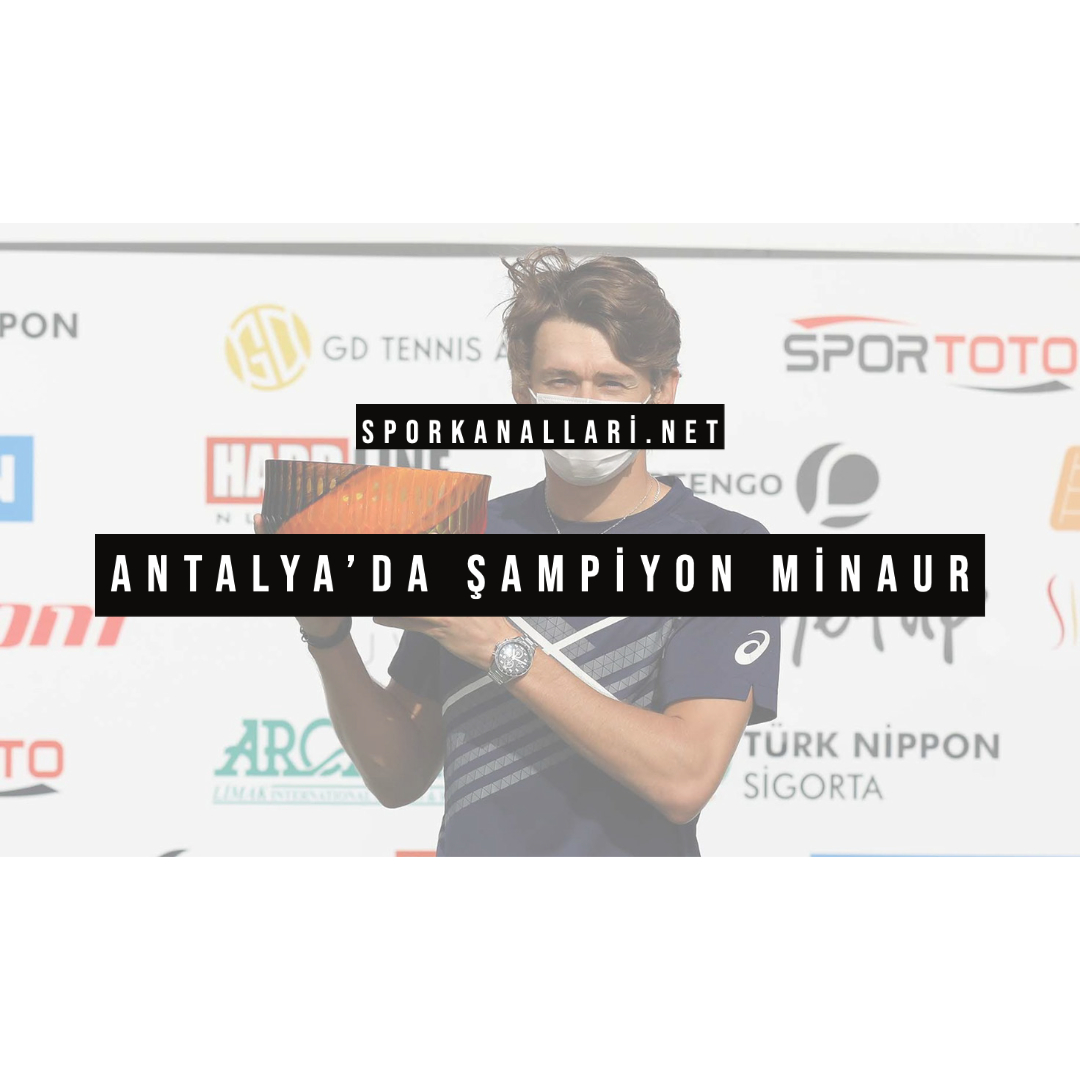 ANTALYA’DA ŞAMPİYON MİNAUR