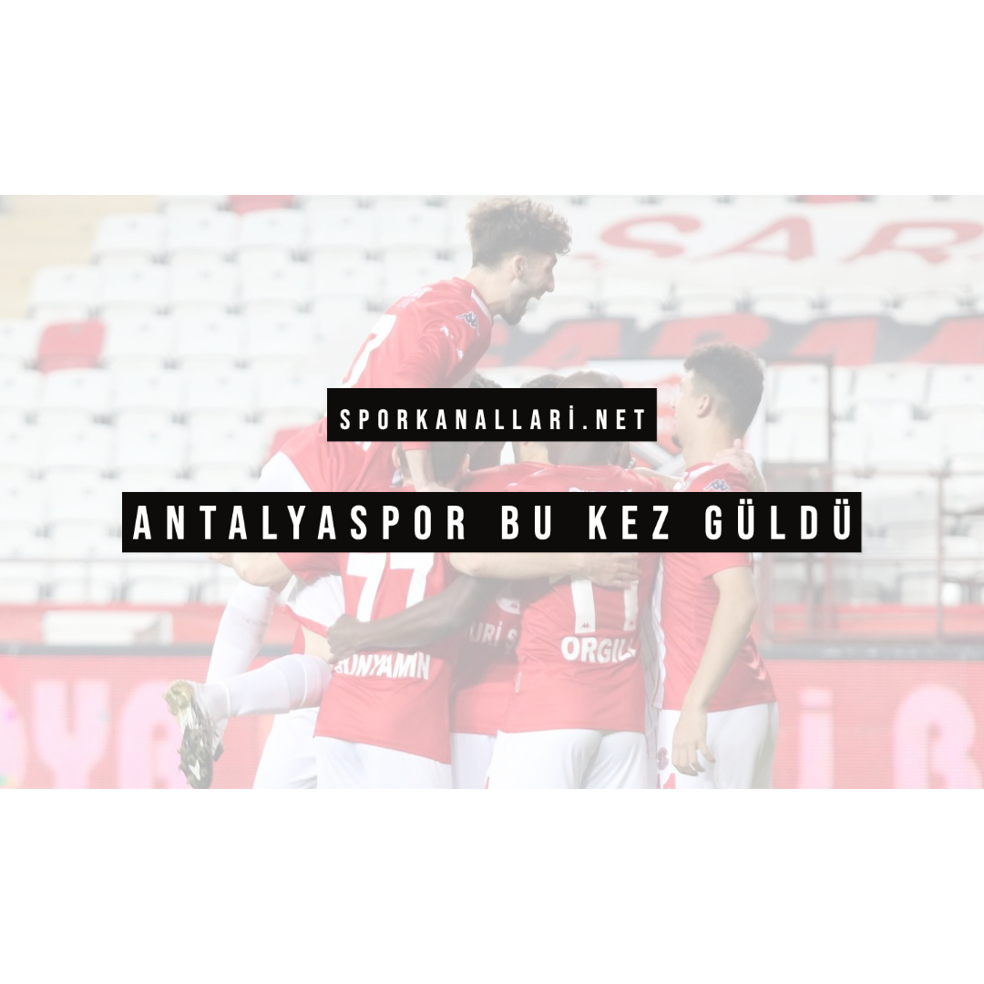 ANTALYASPOR BU KEZ GÜLDÜ