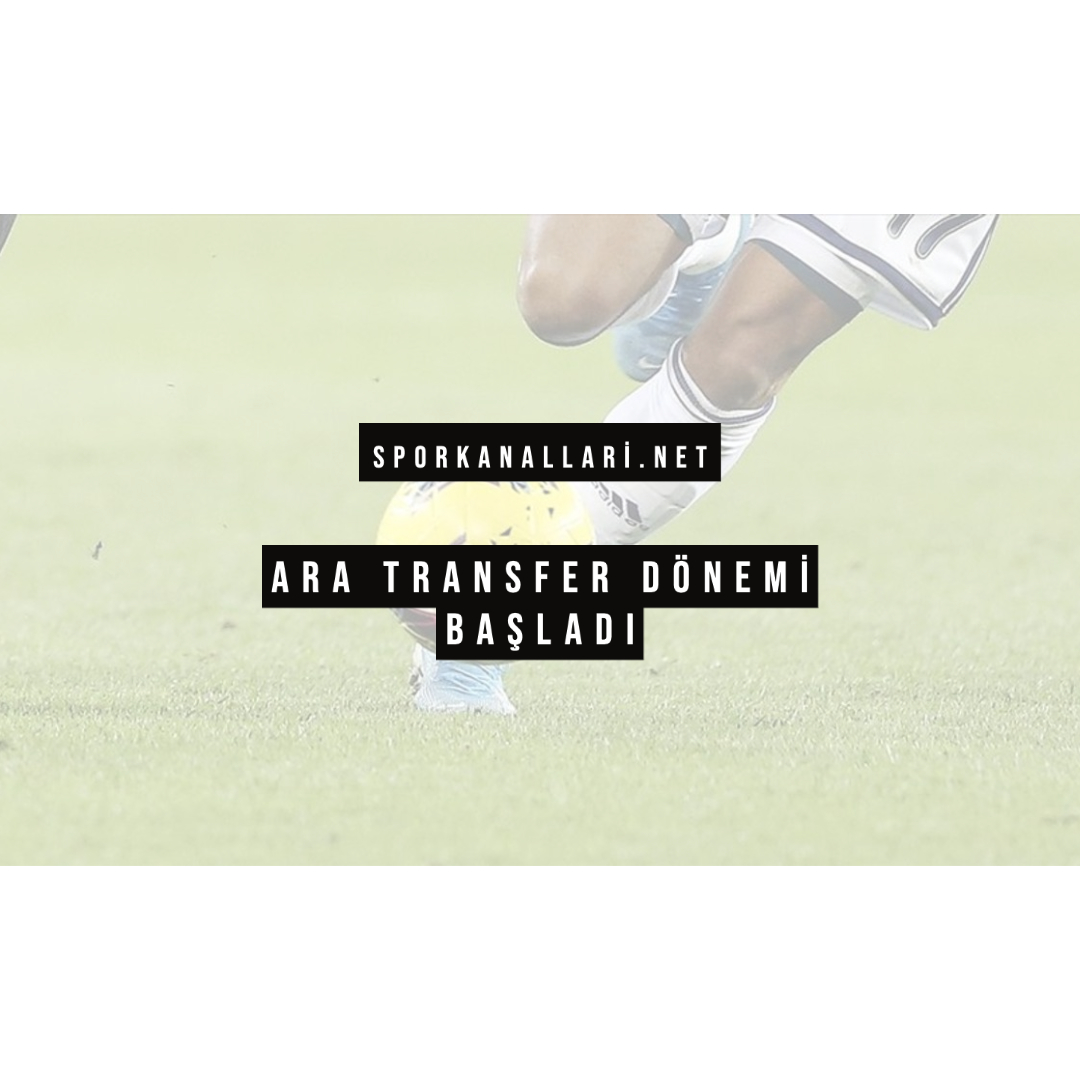 Ara Transfer Dönemi Başladı