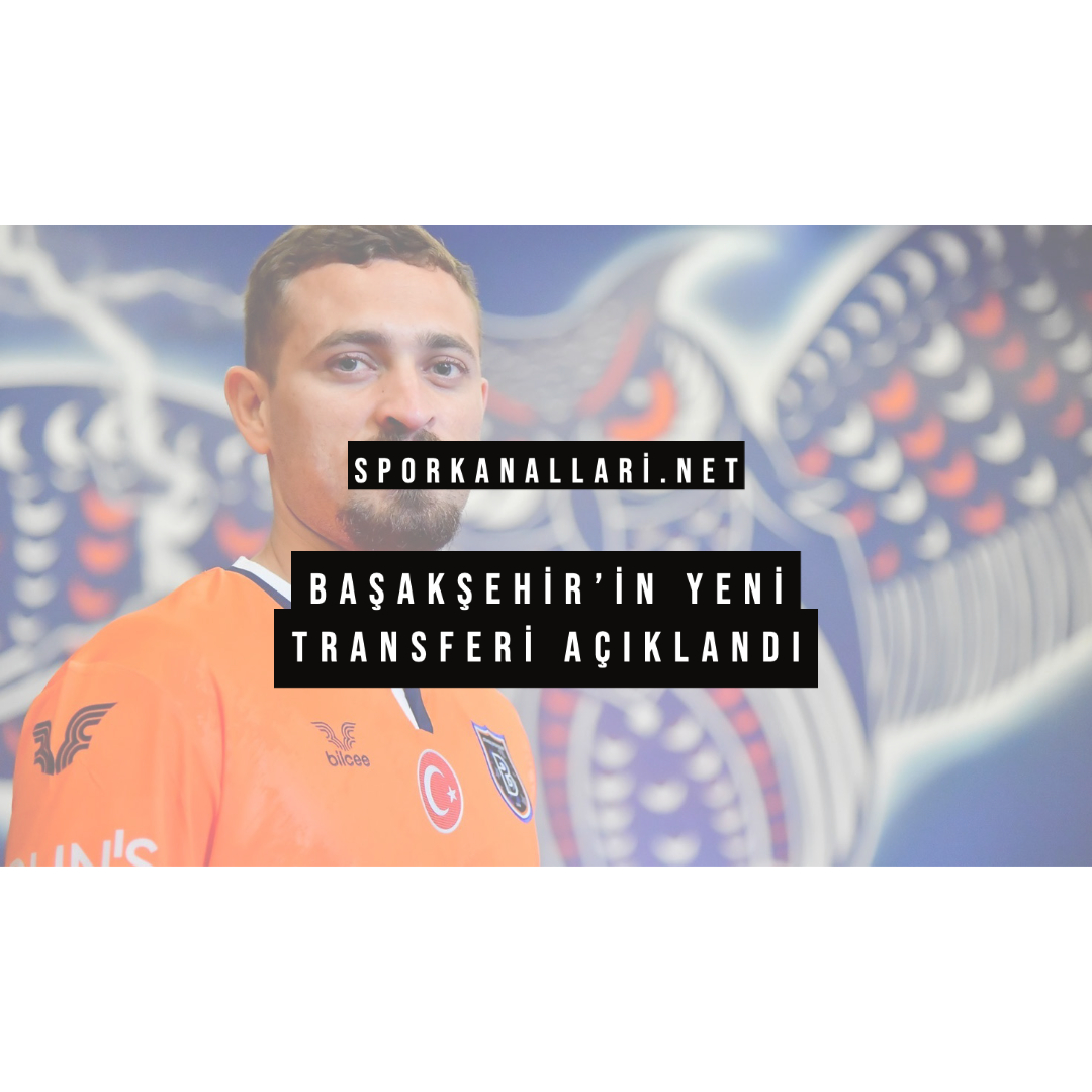 Başakşehir’in Yeni Transferi Açıklandı