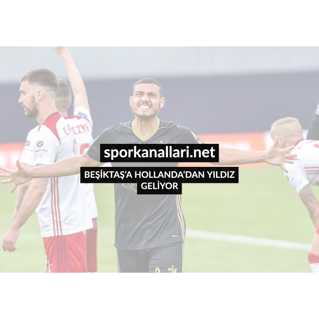 BEŞİKTAŞ’A HOLLANDA’DAN YILDIZ GELİYOR