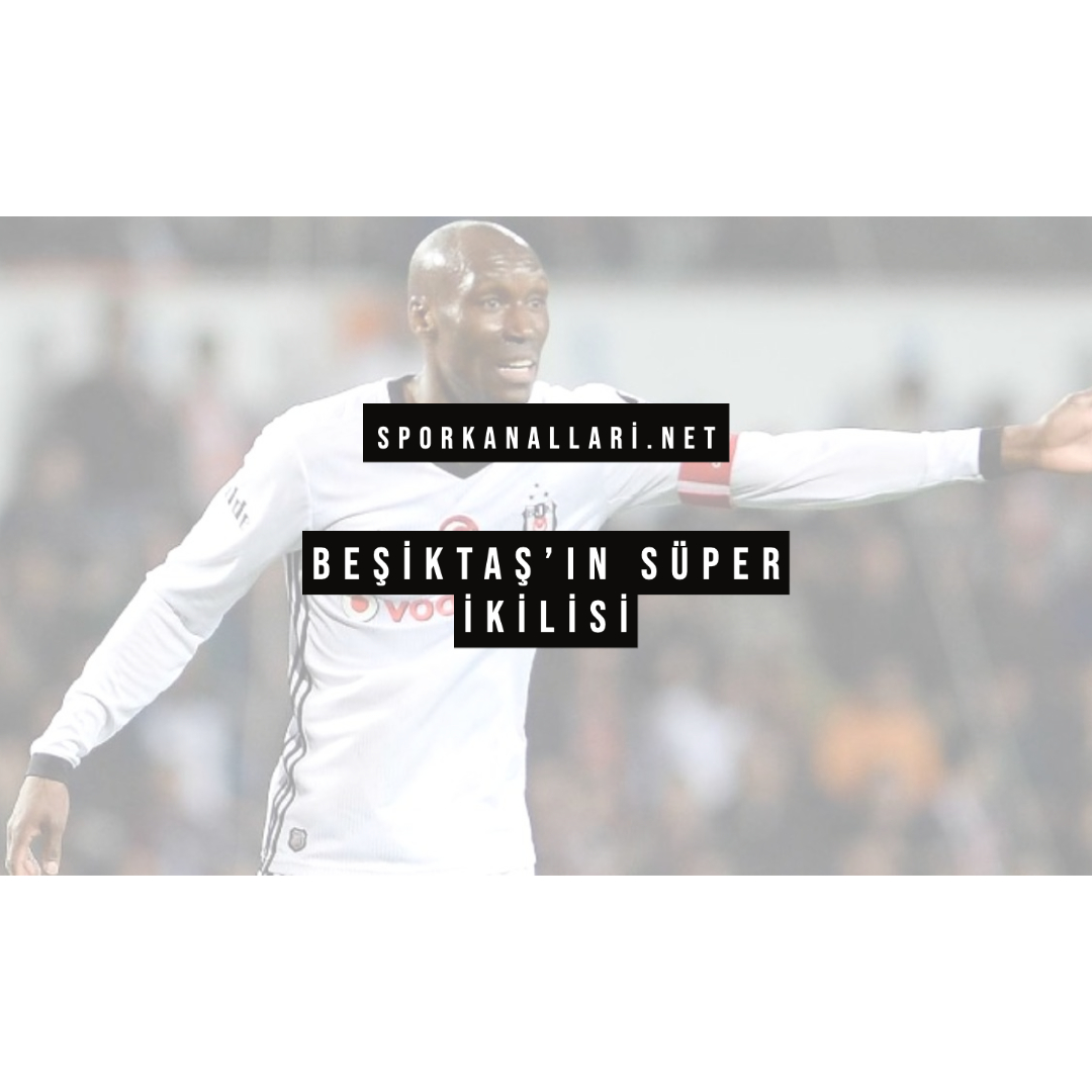 BEŞİKTAŞ’IN SÜPER İKİLİSİ