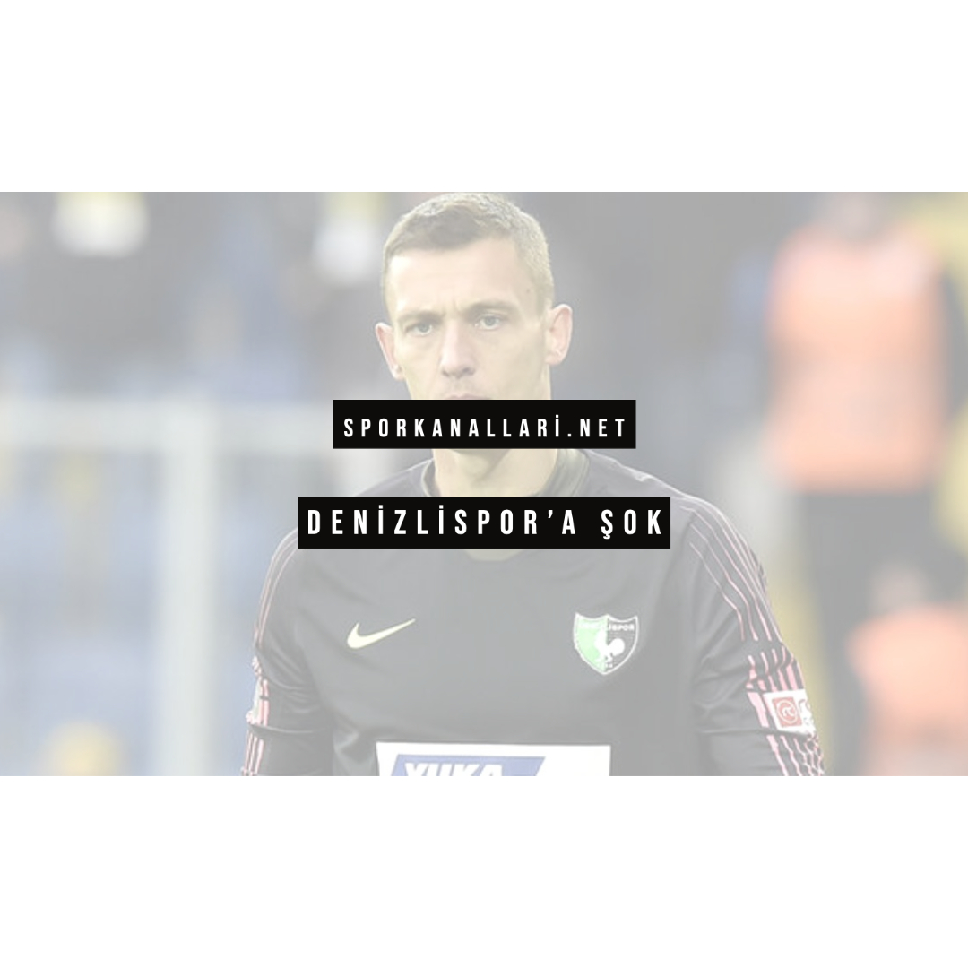 DENİZLİSPOR’A ŞOK