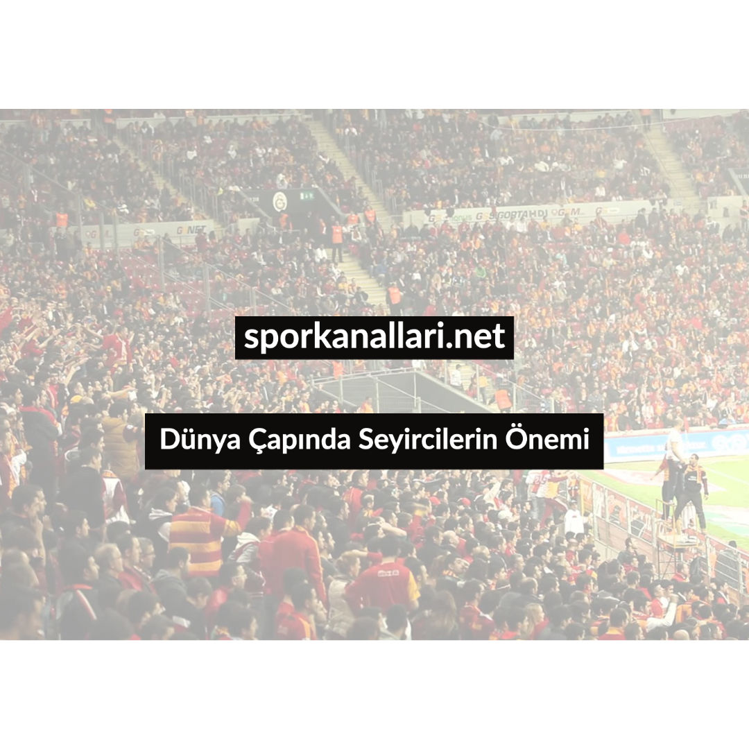 Dünya Çapında Seyircilerin Önemi