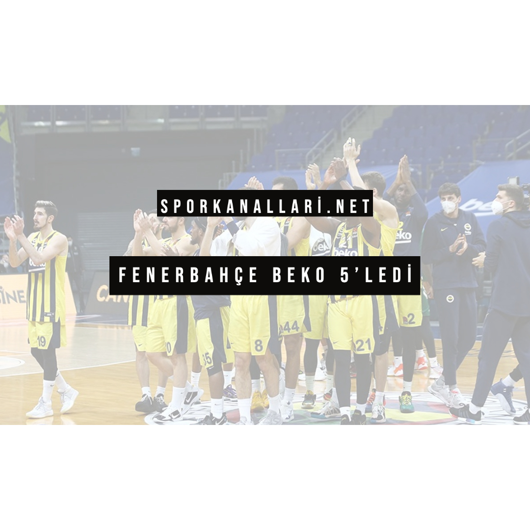 FENERBAHÇE BEKO 5’LEDİ