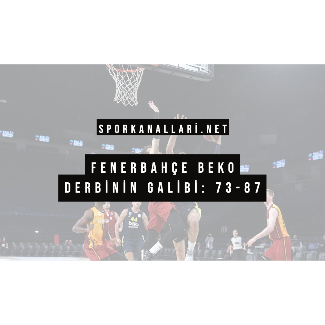 FENERBAHÇE BEKO DERBİNİN GALİBİ: 73-87