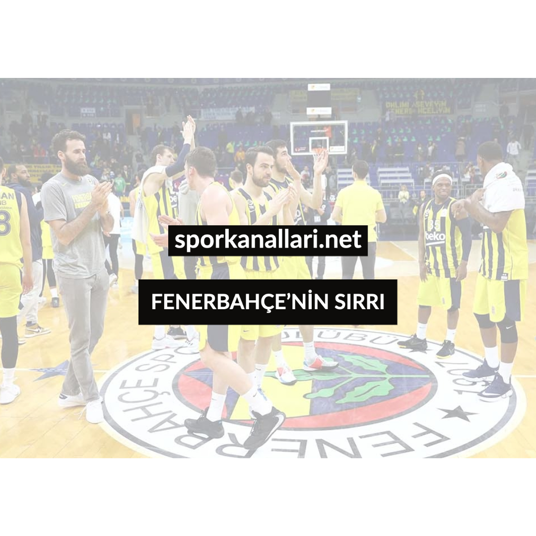 FENERBAHÇE’NİN SIRRI