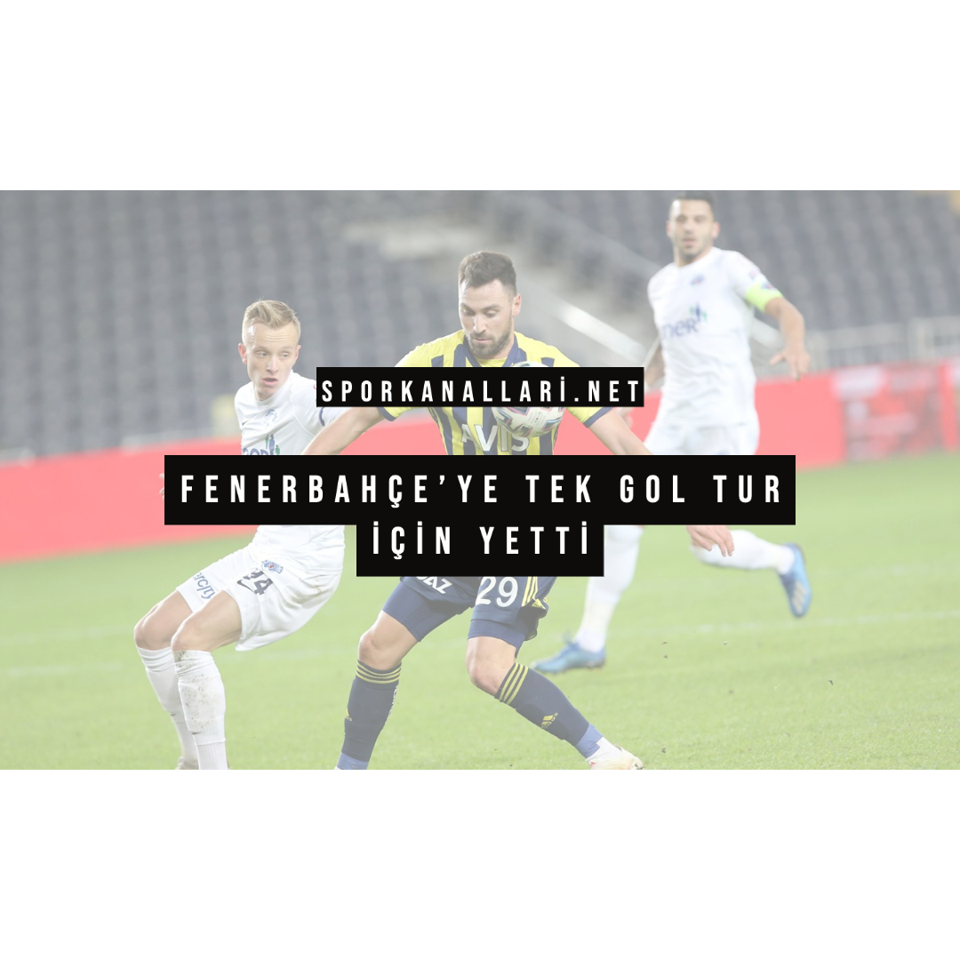 Fenerbahçe’ye Tek Gol Tur İçin Yetti