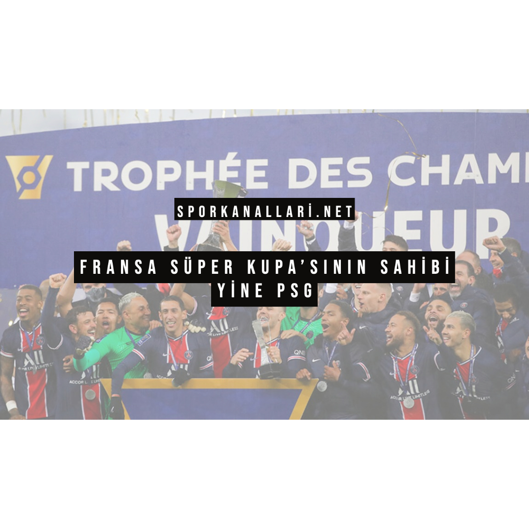 Fransa Süper Kupası’nın Sahibi Yine PSG