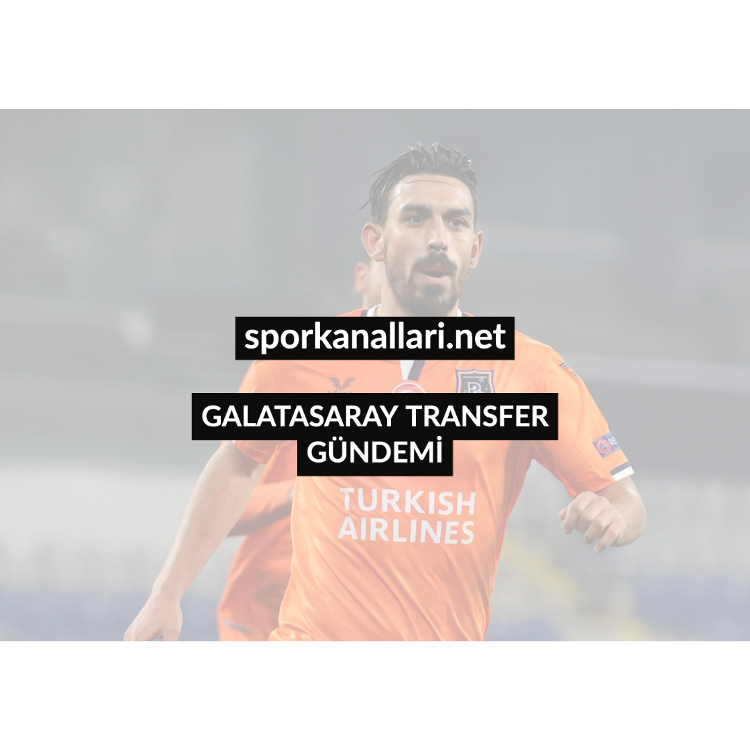 GALATASARAY TRANSFER GÜNDEMİ