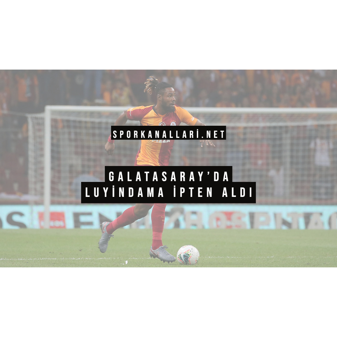 Galatasaray’da Luyindama İpten Aldı