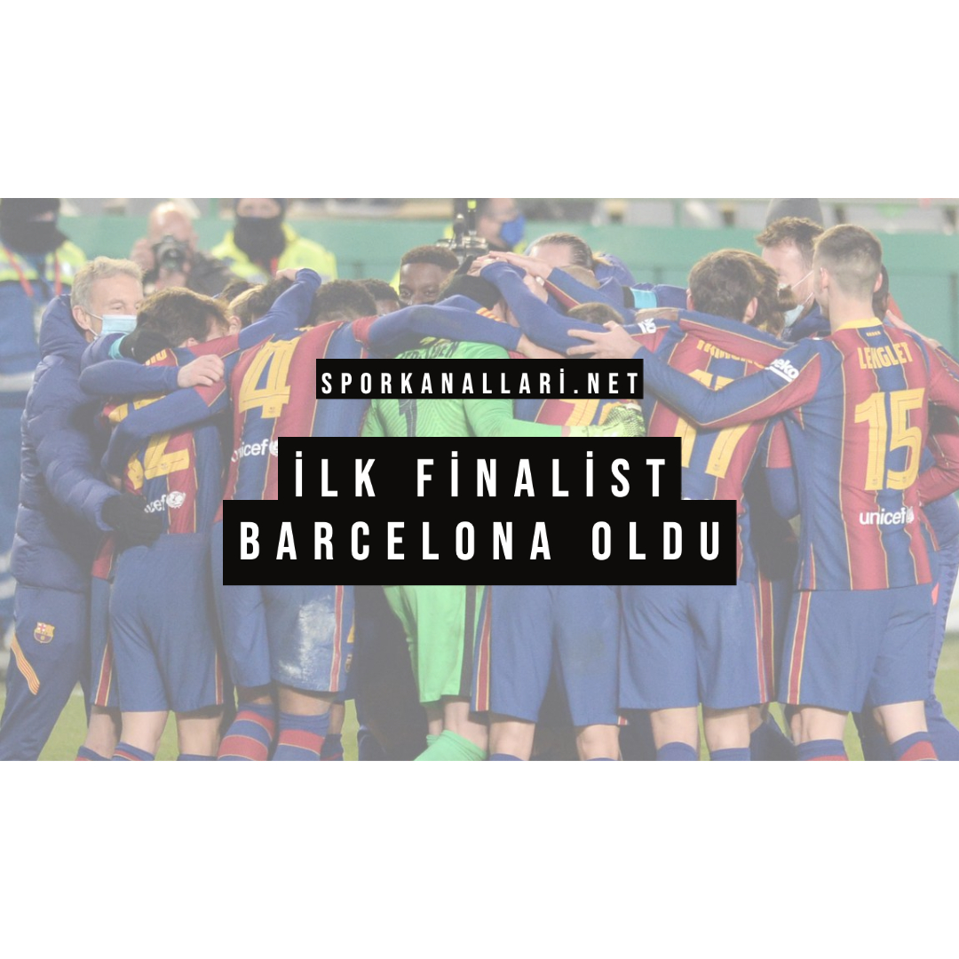 İlk Finalist Barcelona Oldu