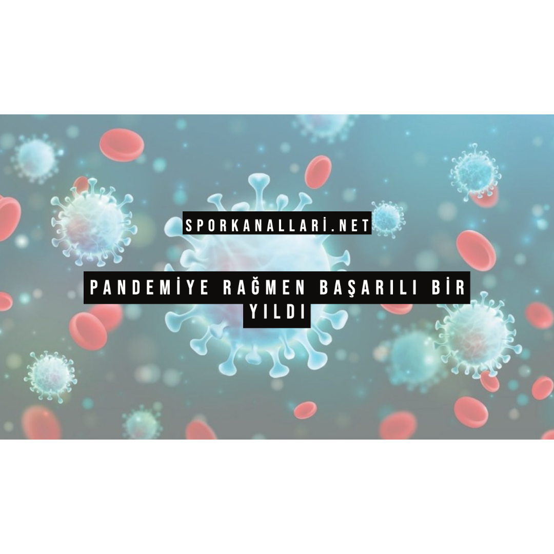 PANDEMİYE RAĞMEN BAŞARILI BİR YILDI