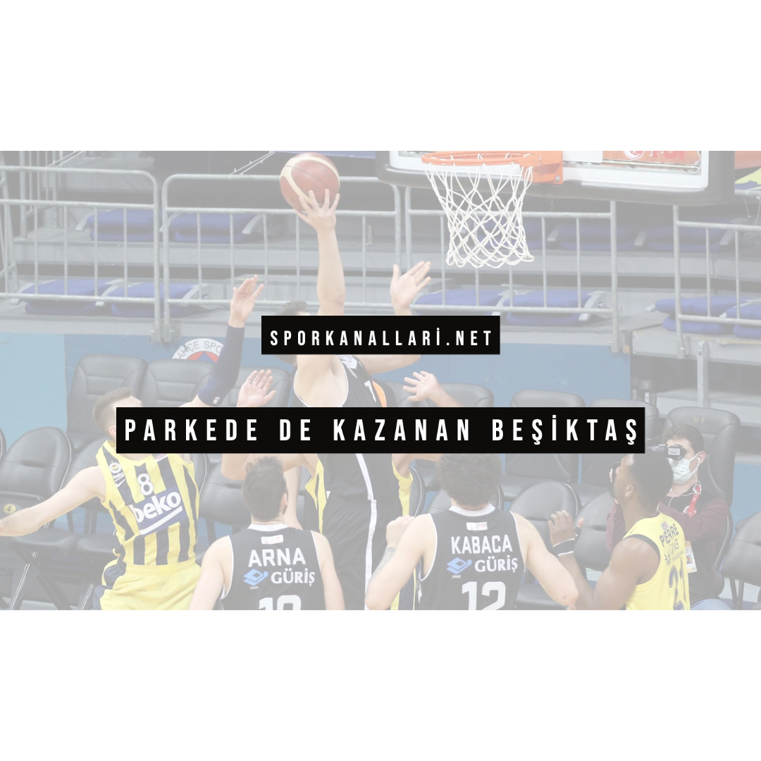 PARKEDE DE KAZANAN BEŞİKTAŞ