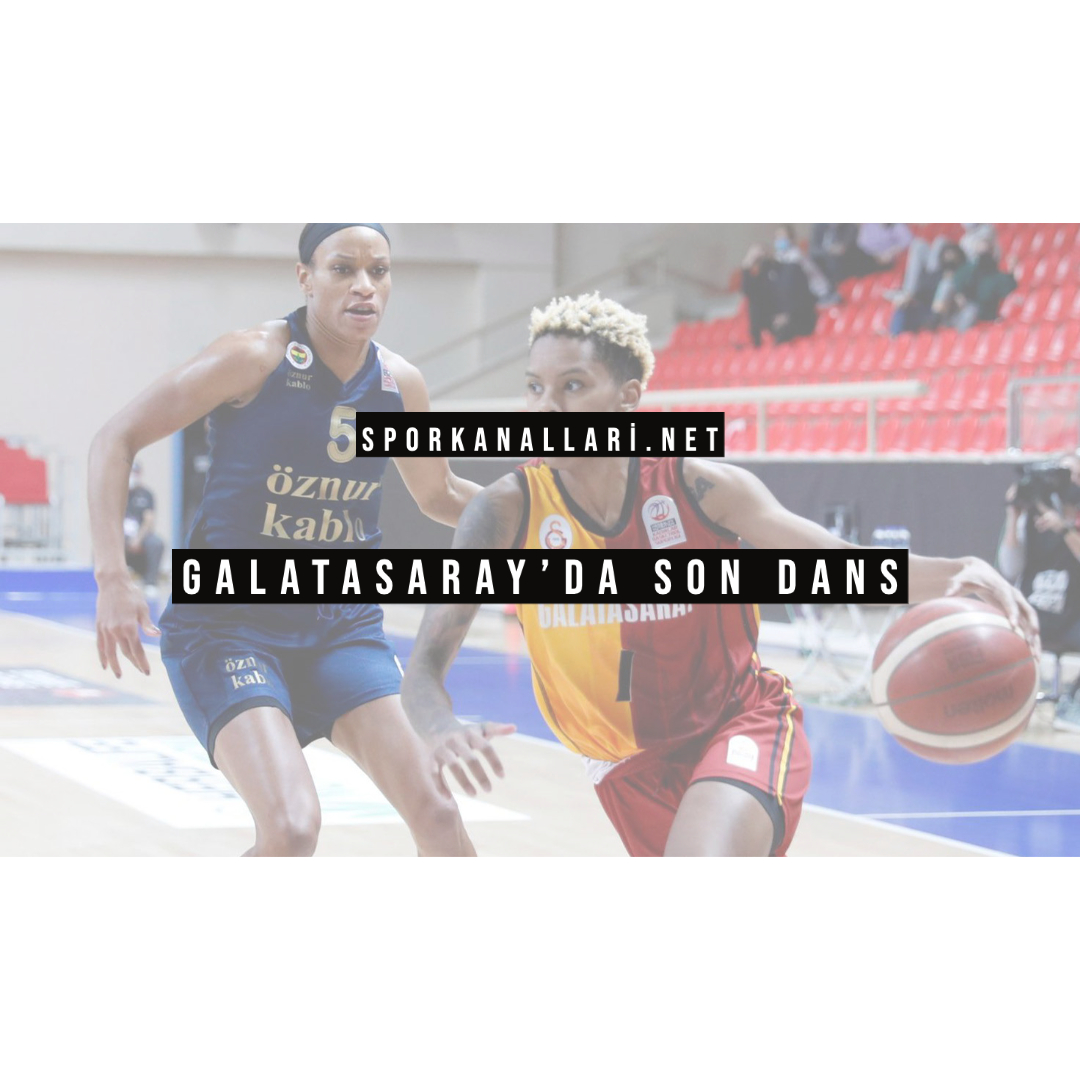 GALATASARAY’DA SON DANS