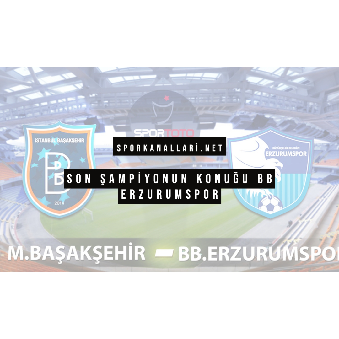 Son Şampiyonun Konuğu BB Erzurumspor