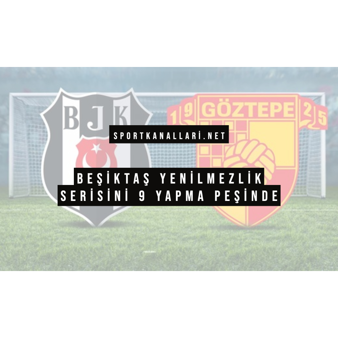 BEŞİKTAŞ YENİLMEZLİK SERİSİNİ 9 YAPMA PEŞİNDE