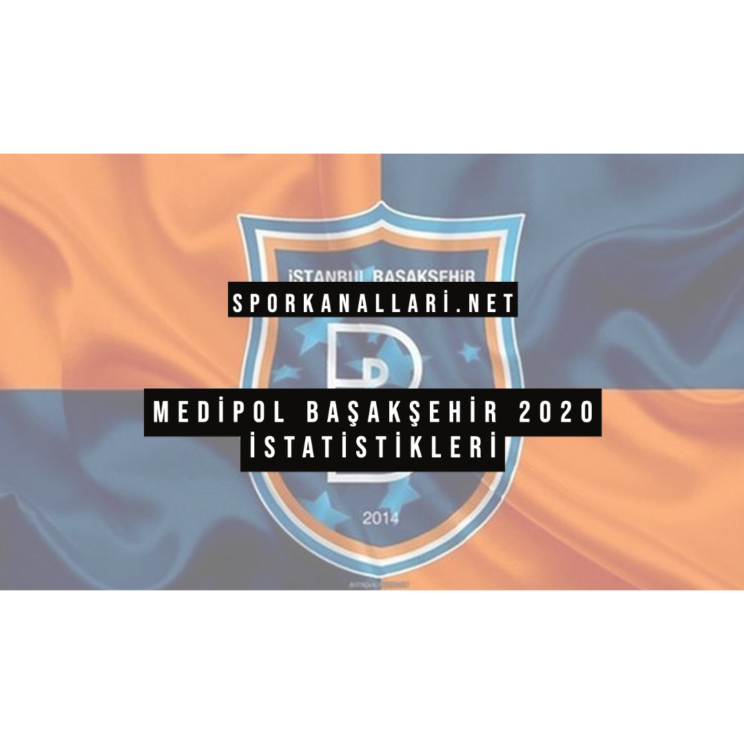 Medipol Başakşehir 2020 İstatistikleri