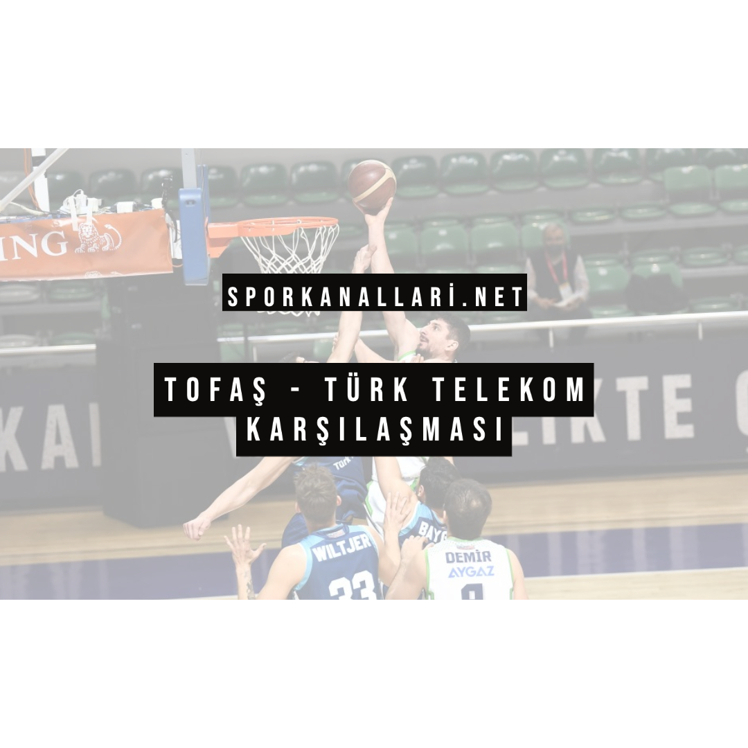 TOFAŞ – Türk Telekom Karşılaşması