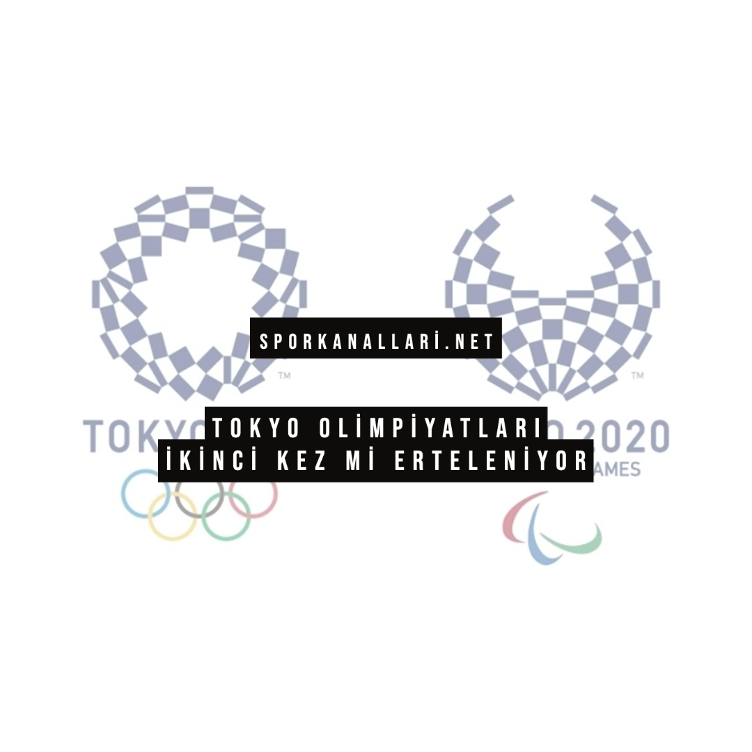 Tokyo Olimpiyatları İkinci Kez Mi Erteleniyor