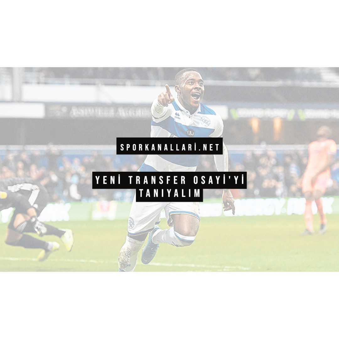 YENİ TRANSFER OSAYİ’Yİ TANIYALIM