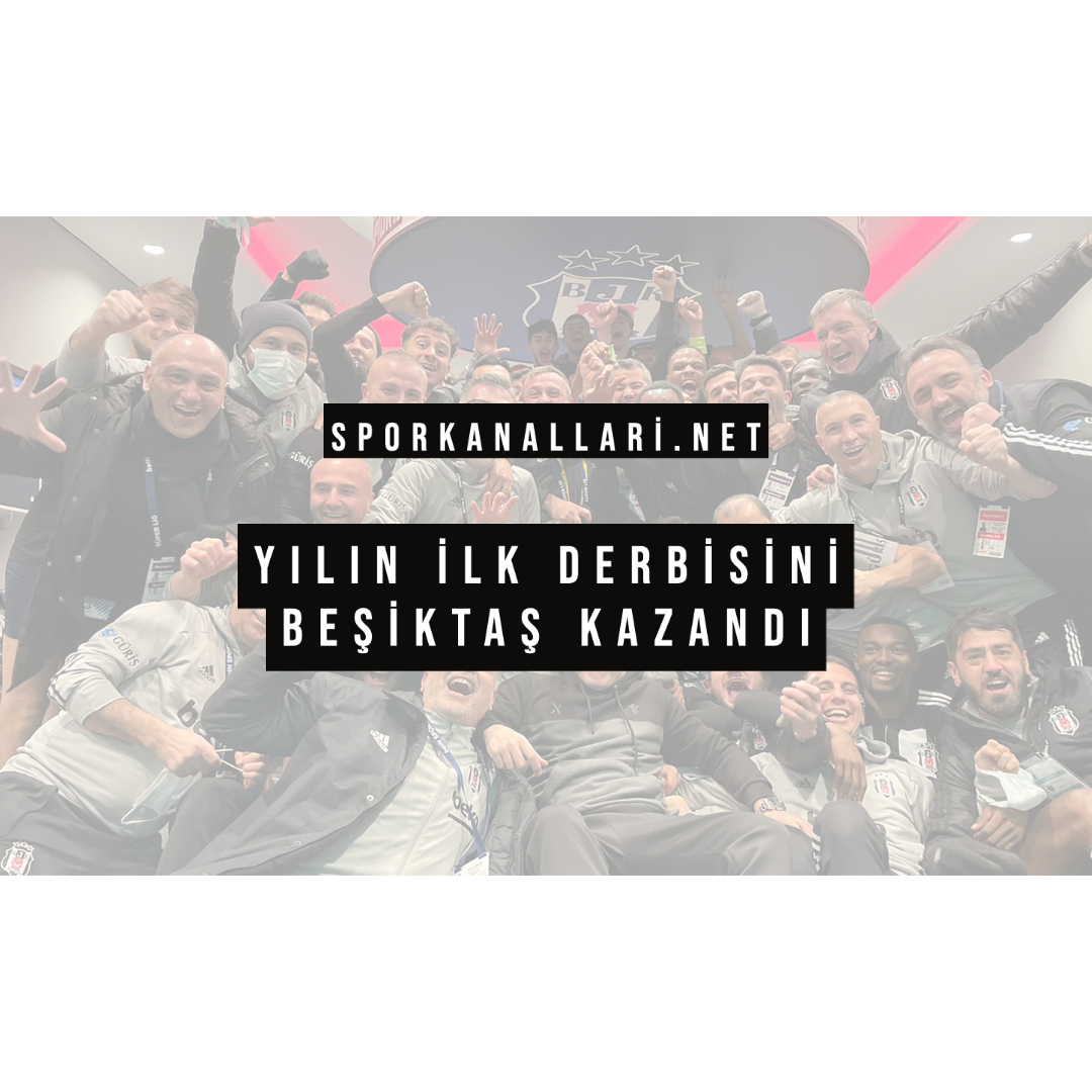 YILIN İLK DERBİSİNİ BEŞİKTAŞ KAZANDI