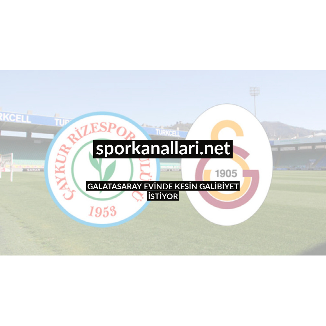 GALATASARAY EVİNDE KESİN GALİBİYET İSTİYOR