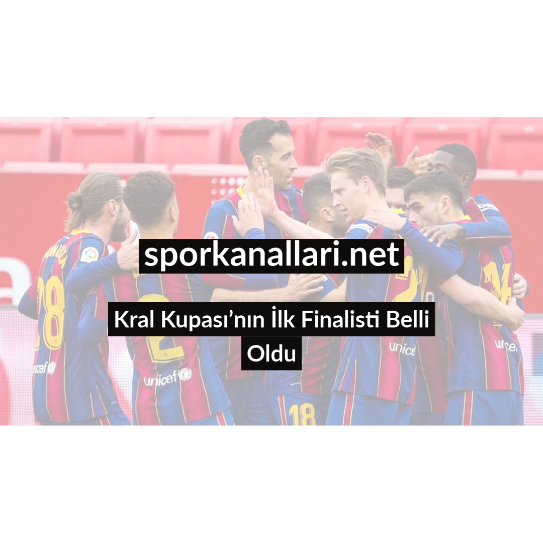 Kral Kupası’nın İlk Finalisti Belli Oldu