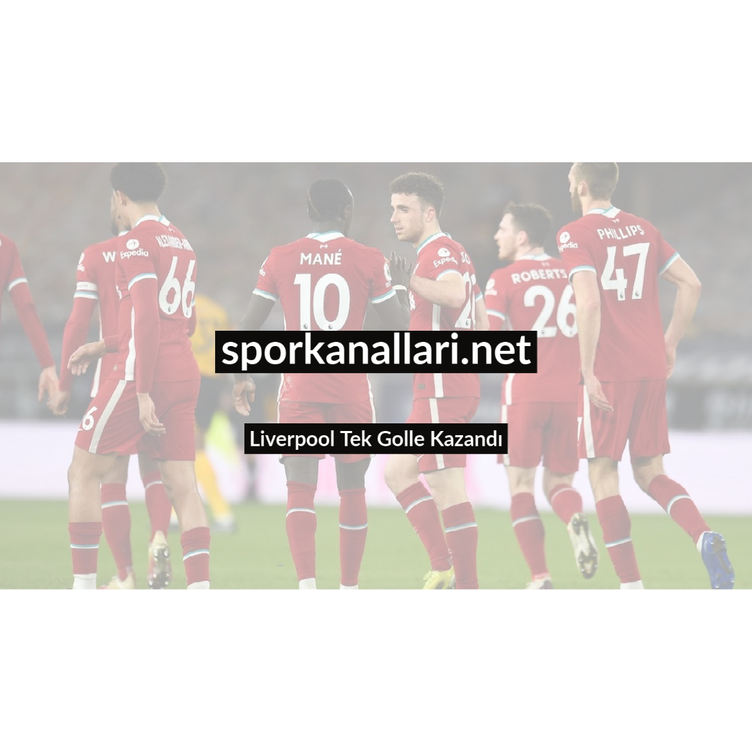 Liverpool Tek Golle Kazandı
