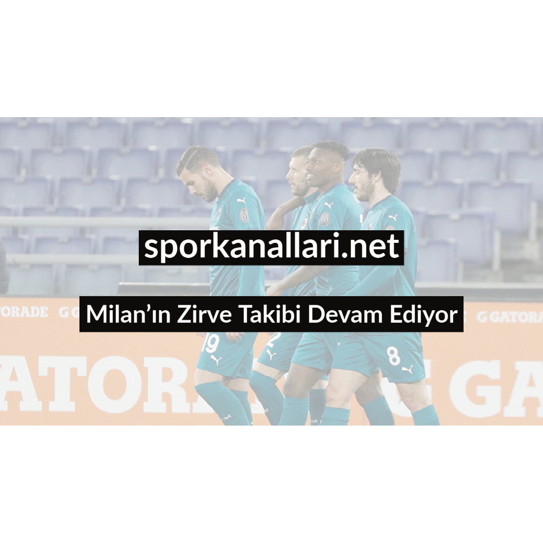 Milan’ın Zirve Takibi Devam Ediyor