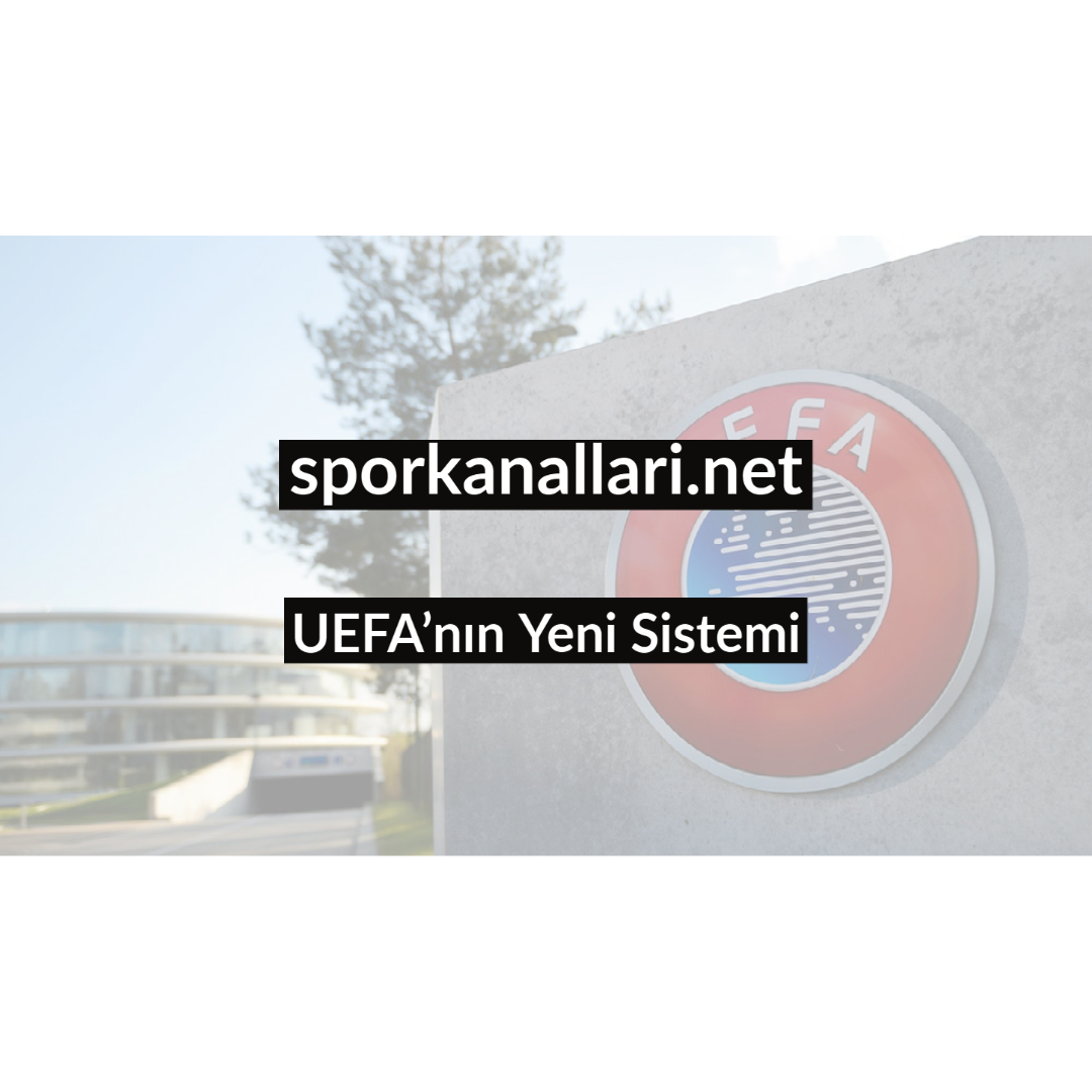 UEFA’nın Yeni Sistemi