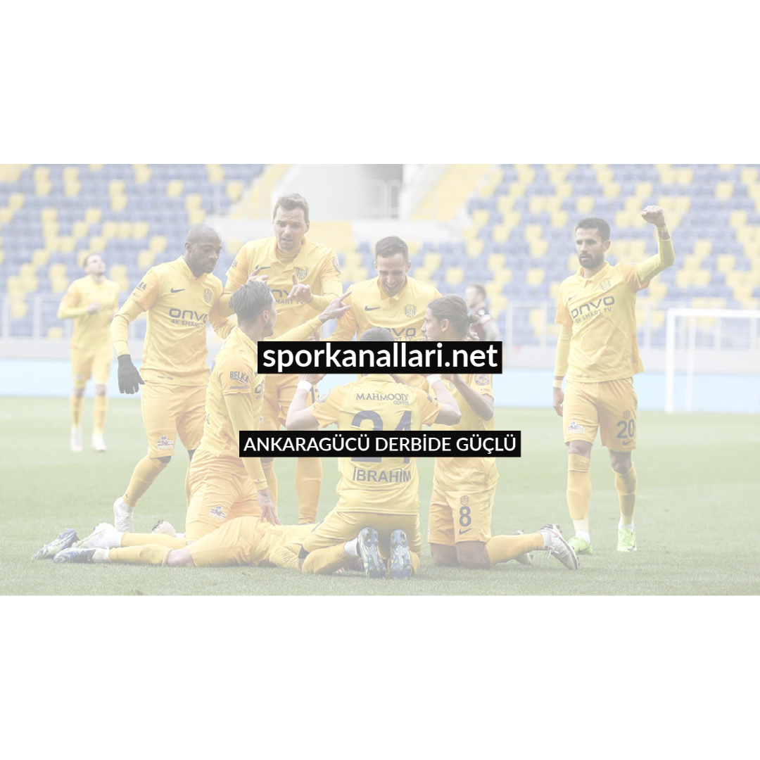 ANKARAGÜCÜ DERBİDE GÜÇLÜ