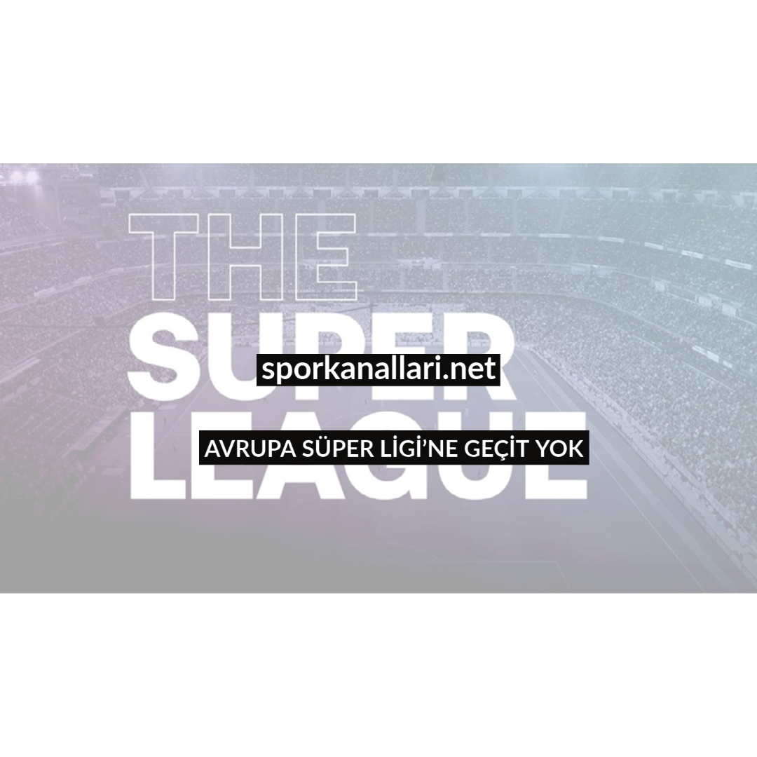 AVRUPA SÜPER LİGİ’NE GEÇİT YOK
