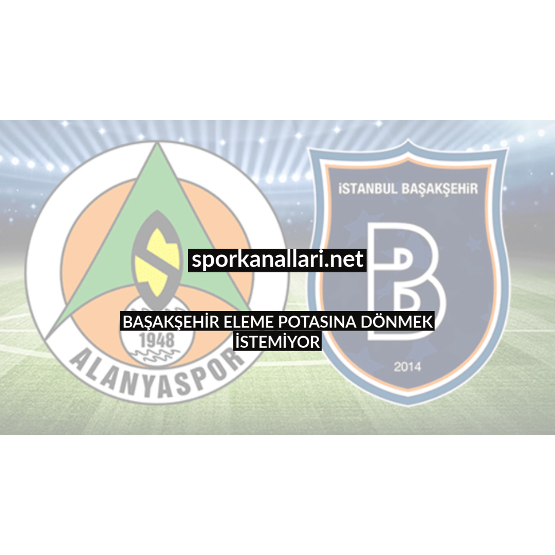 BAŞAKŞEHİR ELEME POTASINA DÖNMEK İSTEMİYOR