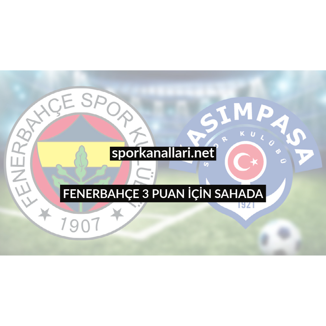 FENERBAHÇE 3 PUAN İÇİN SAHADA